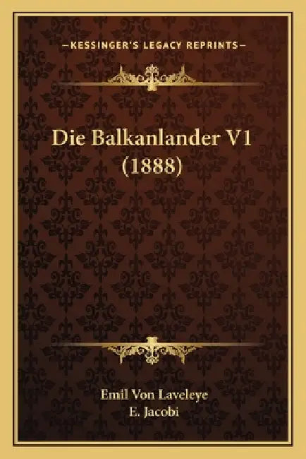 Die Balkanlander V1 (1888) by Emil Von Laveleye, E. Jacobi