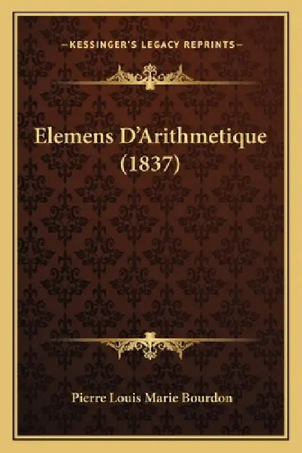 Elemens D'Arithmetique (1837) by Pierre Louis Marie Bourdon