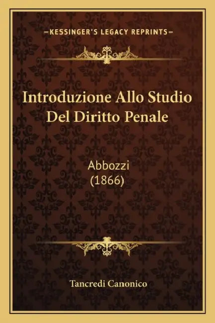 Introduzione Allo Studio Del Diritto Penale: Abbozzi (1866) by Tancredi Canonico