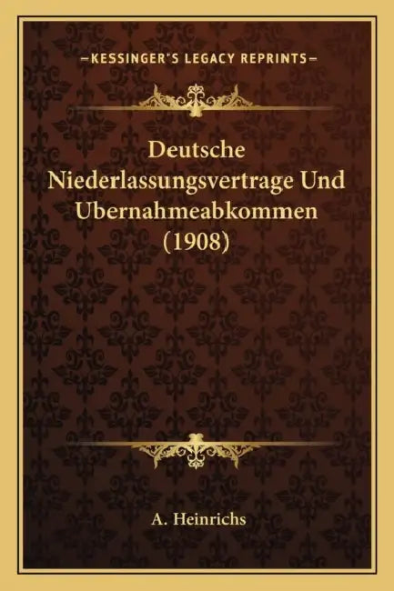 Deutsche Niederlassungsvertrage Und Ubernahmeabkommen (1908) by A. Heinrichs