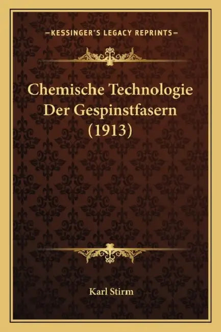 Chemische Technologie Der Gespinstfasern (1913) by Karl Stirm