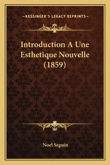 Introduction A Une Esthetique Nouvelle (1859) by Noel Seguin