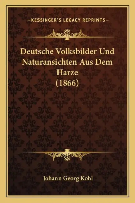 Deutsche Volksbilder Und Naturansichten Aus Dem Harze (1866) by Johann Georg Kohl