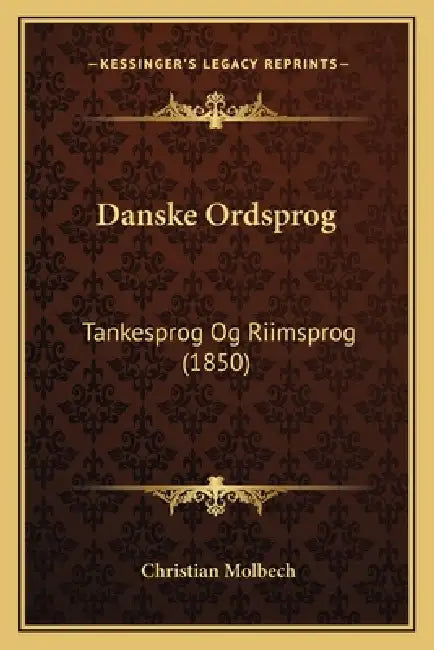 Danske Ordsprog: Tankesprog Og Riimsprog (1850) by Christian Molbech