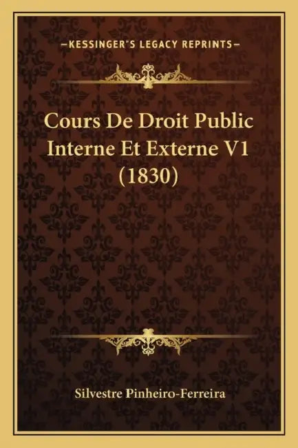 Cours De Droit Public Interne Et Externe V1 (1830) by Silvestre Pinheiro-Ferreira