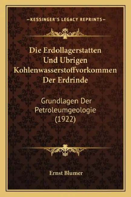 Die Erdollagerstatten Und Ubrigen Kohlenwasserstoffvorkommen Der Erdrinde: Grundlagen Der Petroleumgeologie (1922) by Ernst Blumer