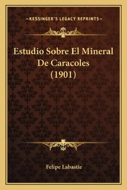 Estudio Sobre El Mineral De Caracoles (1901) by Felipe Labastie