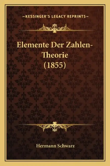 Elemente Der Zahlen-Theorie (1855) by Hermann Schwarz