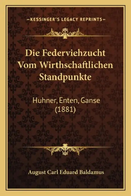 Die Federviehzucht Vom Wirthschaftlichen Standpunkte: Huhner, Enten, Ganse (1881) by August Carl Eduard Baldamus