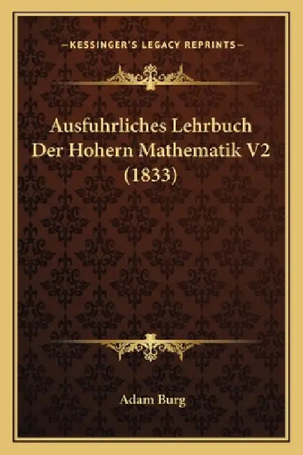 Ausfuhrliches Lehrbuch Der Hohern Mathematik V2 (1833) by Adam Burg