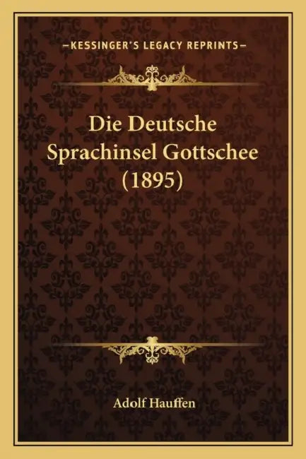 Die Deutsche Sprachinsel Gottschee (1895) by Adolf Hauffen