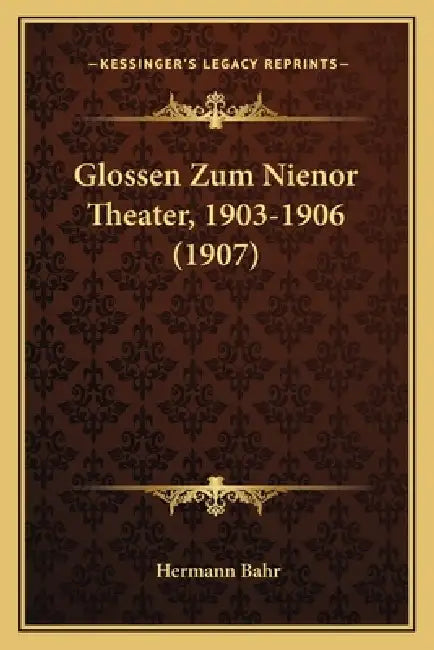Glossen Zum Nienor Theater, 1903-1906 (1907) by Hermann Bahr