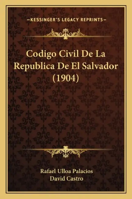 Codigo Civil De La Republica De El Salvador (1904) by Rafael Ulloa Palacios, David Castro