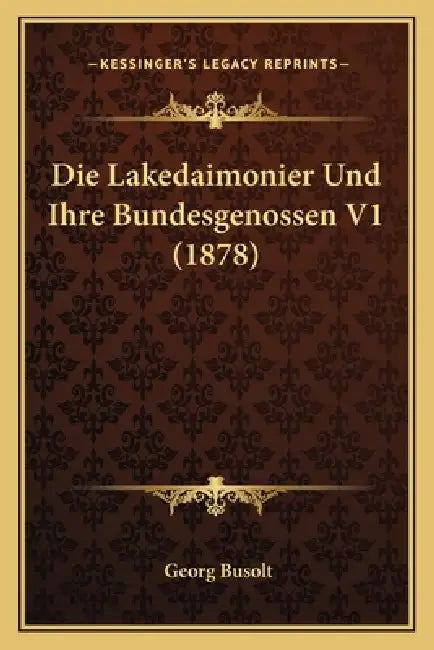 Die Lakedaimonier Und Ihre Bundesgenossen V1 (1878) by Georg Busolt