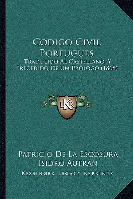 Codigo Civil Portugues: Traducido Al Castellano, Y Precedido De Um Prologo (1868) by Patricio De La Escosura, Isidro Autran