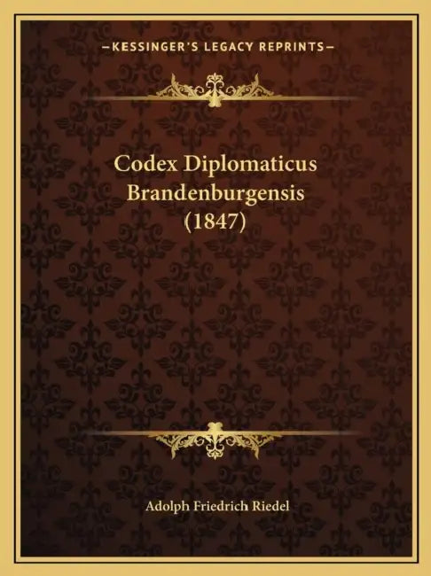 Codex Diplomaticus Brandenburgensis (1847) by Adolph Friedrich Riedel