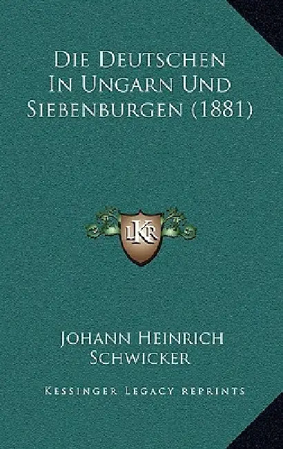 Die Deutschen In Ungarn Und Siebenburgen (1881) by Johann Heinrich Schwicker