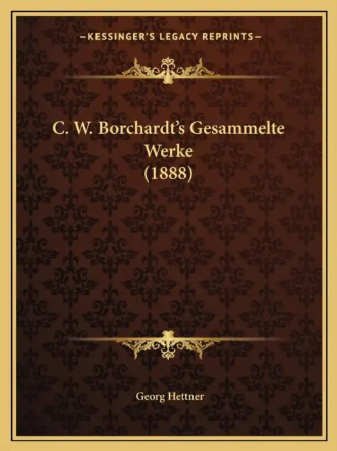 C. W. Borchardt's Gesammelte Werke (1888) by Georg Hettner