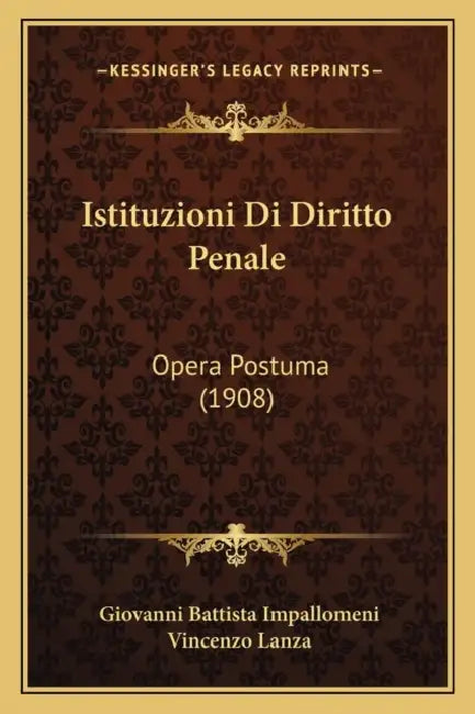Istituzioni Di Diritto Penale: Opera Postuma (1908) by Giovanni Battista Impallomeni, Vincenzo Lanza