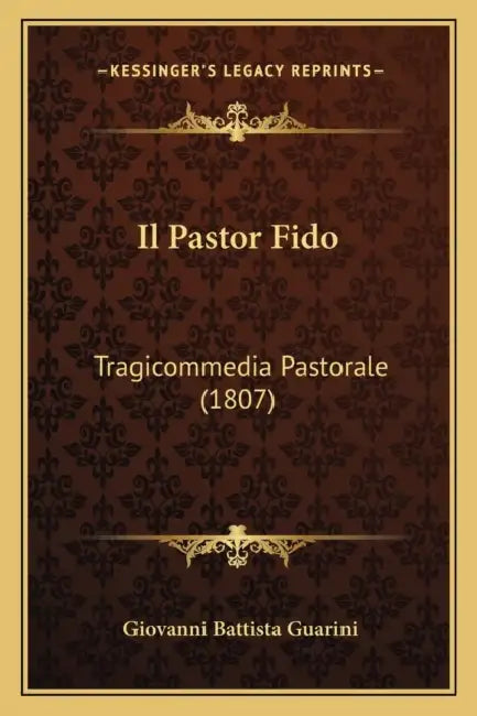 Il Pastor Fido: Tragicommedia Pastorale (1807) by Giovanni Battista Guarini