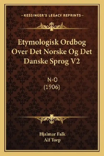 Etymologisk Ordbog Over Det Norske Og Det Danske Sprog V2: N-O (1906) by Hjalmar Falk, Alf Torp