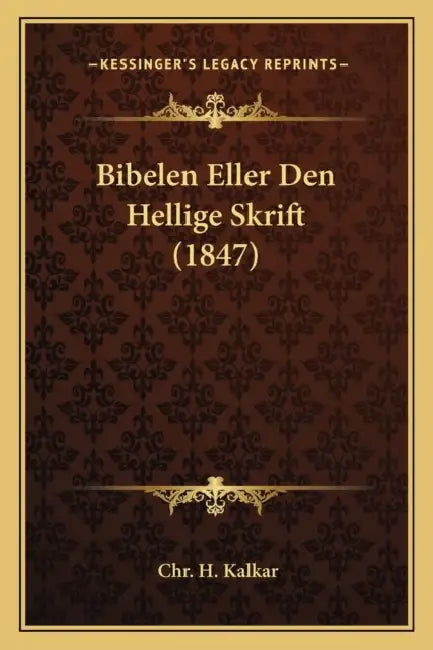 Bibelen Eller Den Hellige Skrift (1847) by Chr H. Kalkar