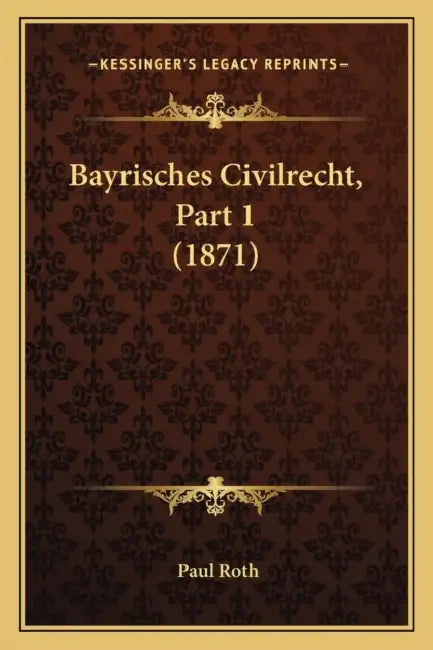 Bayrisches Civilrecht, Part 1 (1871) by Paul Roth