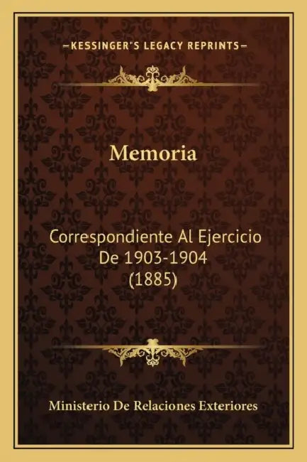 Memoria: Correspondiente Al Ejercicio De 1903-1904 (1885) by Ministerio de Relaciones Exteriores