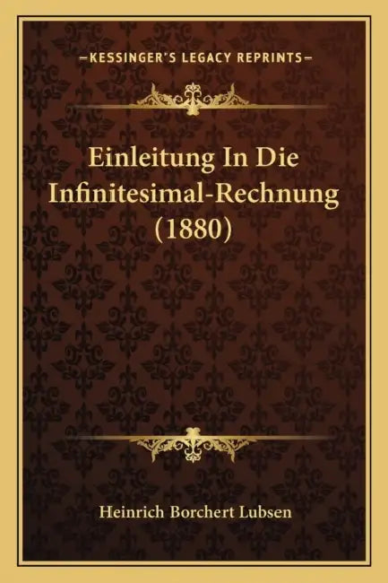 Einleitung In Die Infinitesimal-Rechnung (1880) by Heinrich Borchert Lubsen