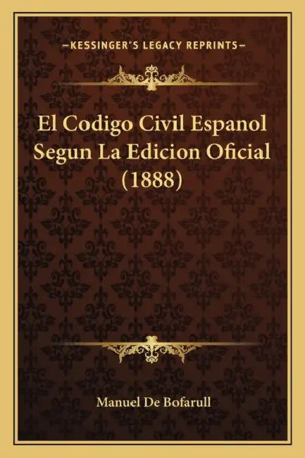 El Codigo Civil Espanol Segun La Edicion Oficial (1888) by Manuel De Bofarull
