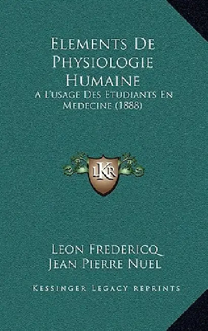 Elements De Physiologie Humaine: A L'usage Des Etudiants En Medecine (1888) by Leon Fredericq, Jean Pierre Nuel