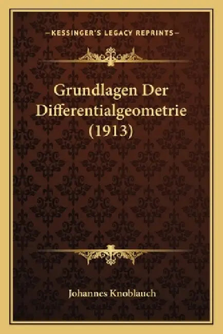 Grundlagen Der Differentialgeometrie (1913) by Johannes Knoblauch