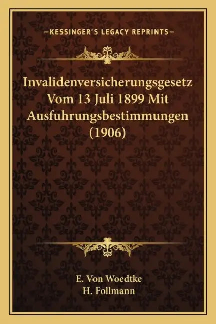 Invalidenversicherungsgesetz Vom 13 Juli 1899 Mit Ausfuhrungsbestimmungen (1906) by E. Von Woedtke, H. Follmann