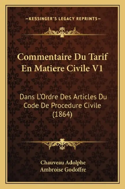 Commentaire Du Tarif En Matiere Civile V1: Dans L'Ordre Des Articles Du Code De Procedure Civile (1864) by Chauveau Adolphe, Ambroise Godoffre