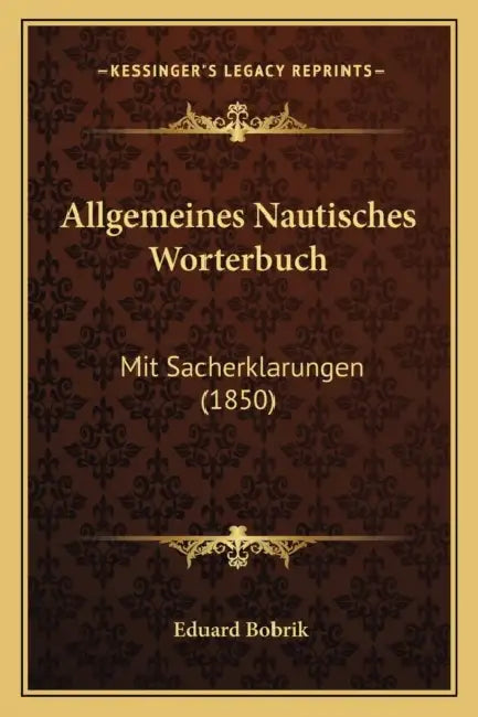 Allgemeines Nautisches Worterbuch: Mit Sacherklarungen (1850) by Eduard Bobrik