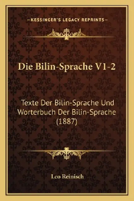 Die Bilin-Sprache V1-2: Texte Der Bilin-Sprache Und Worterbuch Der Bilin-Sprache (1887) by Leo Reinisch