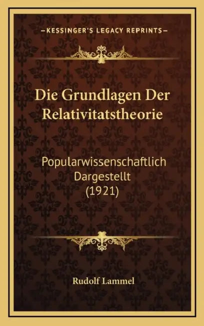 Die Grundlagen Der Relativitatstheorie: Popularwissenschaftlich Dargestellt (1921) by Rudolf Lammel