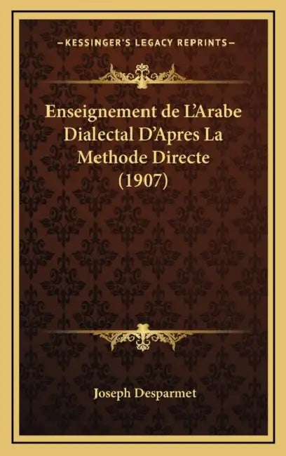 Enseignement de L'Arabe Dialectal D'Apres La Methode Directe (1907) by Joseph Desparmet