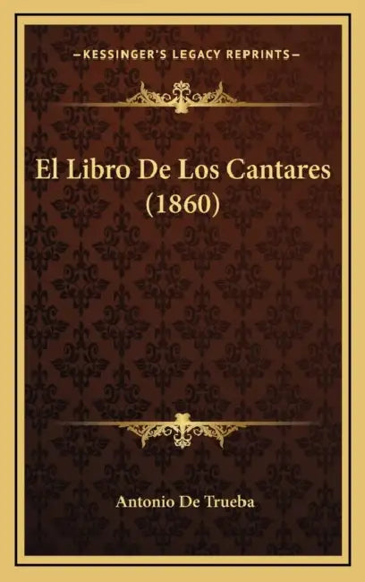 El Libro De Los Cantares (1860) by Antonio De Trueba