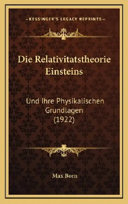 Die Relativitatstheorie Einsteins: Und Ihre Physikalischen Grundlagen (1922) by Max Born