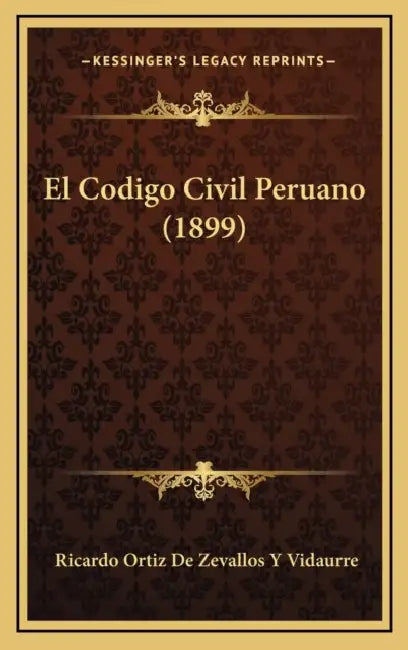 El Codigo Civil Peruano (1899) by Ricardo Ortiz De Zevallos y. Vidaurre
