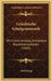 Griechische Schulgrammatik: Mit Einem Anhang, Enthaltend Repetitionstabellen (1884) by Adolf Kaegi