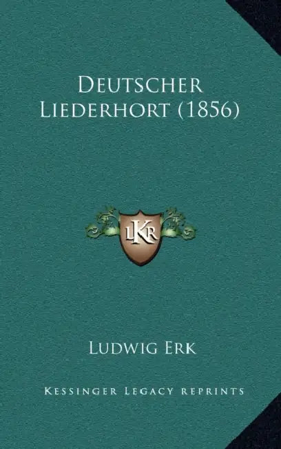 Deutscher Liederhort (1856) by Ludwig Erk