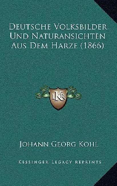 Deutsche Volksbilder Und Naturansichten Aus Dem Harze (1866) by Johann Georg Kohl