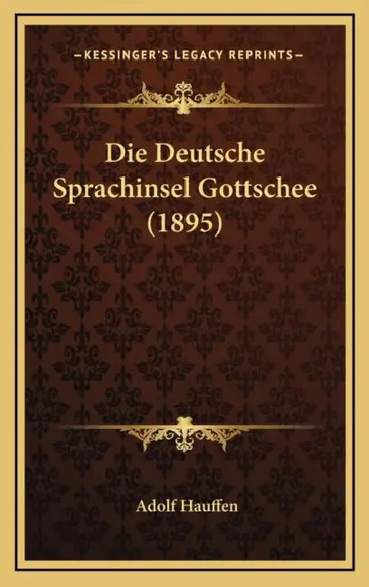 Die Deutsche Sprachinsel Gottschee (1895) by Adolf Hauffen