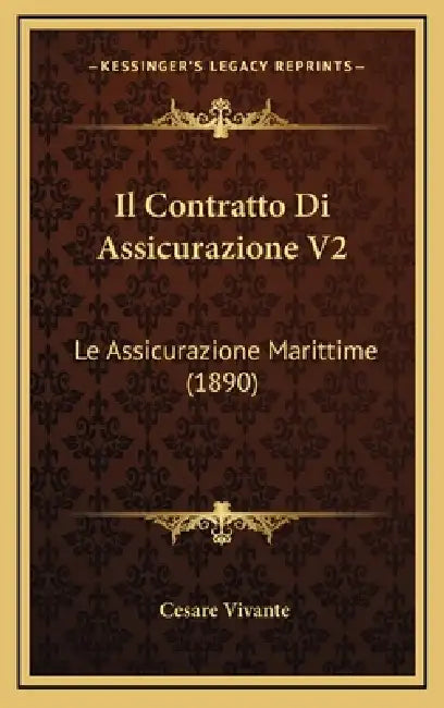 Il Contratto Di Assicurazione V2: Le Assicurazione Marittime (1890) by Cesare Vivante