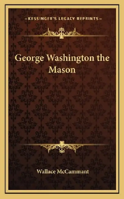 George Washington the Mason by Wallace McCammant