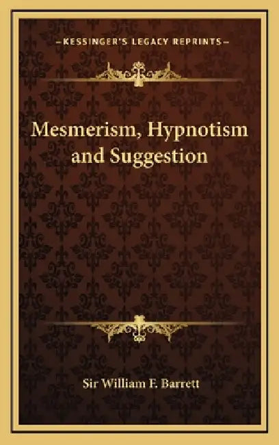 Mesmerism, Hypnotism and Suggestion by William F. Barrett