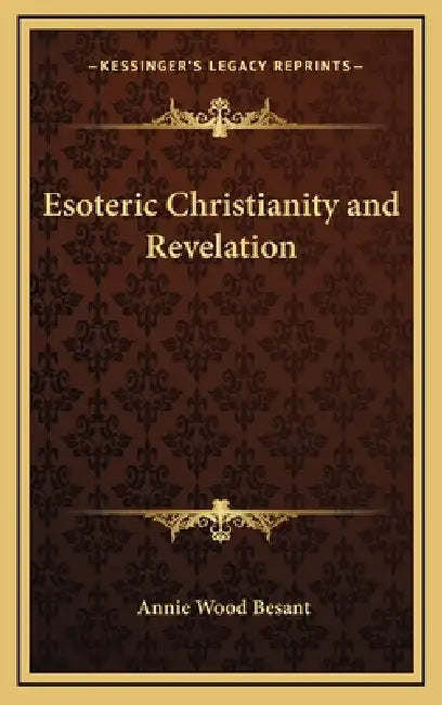 Esoteric Christianity and Revelation by Annie Wood Besant