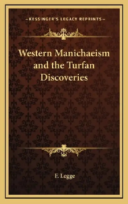 Western Manichaeism and the Turfan Discoveries by F. Legge